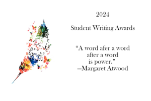 2024 Student Writing Awards. "A word after a word after a word is power." by Margaret Atwood